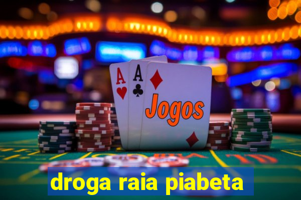 droga raia piabeta